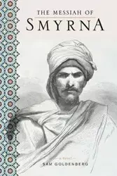 The Messiah of Smyrna - Sam Goldenberg