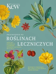 Przewodnik po roślinach leczniczych. Rośliny lecznicze i domowe sposoby leczenia od A do Z (dodruk 2023) - Monique Simmonds, Howes Melanie-Jane, Irving Jason
