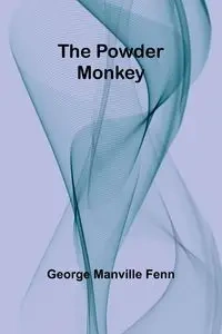 The Powder Monkey - George Manville Fenn