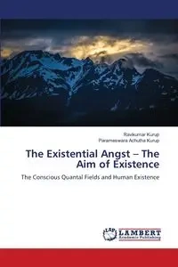 The Existential Angst - The Aim of Existence - Kurup Ravikumar