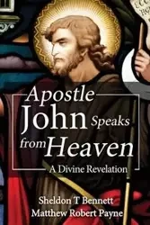 Apostle John Speaks from Heaven - Matthew Robert Payne