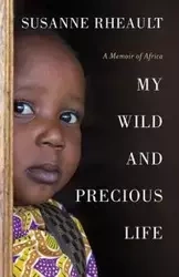 My Wild and Precious Life - Susanne Rheault