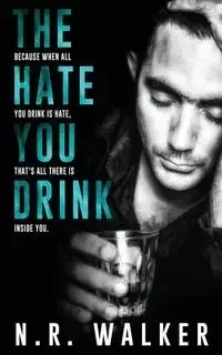 The Hate You Drink - Walker N.R.