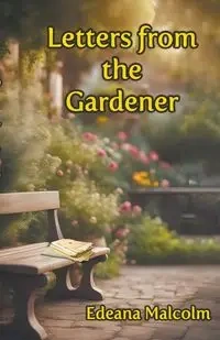 Letters from the Gardener - Malcolm Edeana