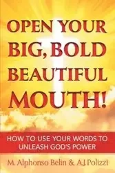 Open Your Big, Bold, Beautiful Mouth - Alphonso Belin M.