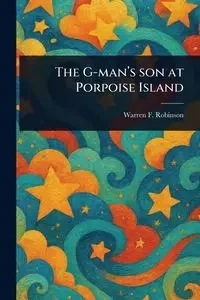 The G-man's Son at Porpoise Island - Warren F. Robinson