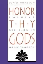 Honor Thy Gods - Jon D. Mikalson