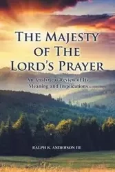 The Majesty of The Lord's Prayer - Anderson Ralph K. III