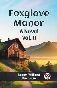 Foxglove Manor A Novel Vol. II - Robert Williams Buchanan