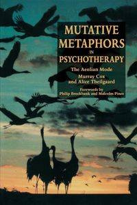 Mutative Metaphors in Psychotherapy - Murray Cox