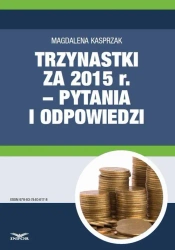 eBook Trzynastki za 2015 r. w pytaniach i odpowiedziach – jak prawidłowo ustalić prawo do nagrody rocznej i jej wysokość - Magdalena Kasprzak