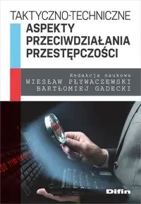 Taktyczno-techniczne aspekty przeciwdziałania przestępczości - Pływaczewski Wiesław, Gadecki Bartłomiej