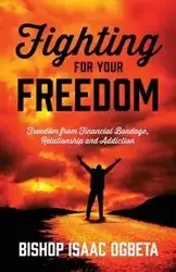 Fighting For Your Freedom - Isaac Ogbeta Bishop