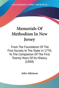 Memorials Of Methodism In New Jersey - John Atkinson