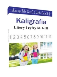 Kaligrafia. Literki i cyferki, klasy 1-3 - Monika Ostrowska