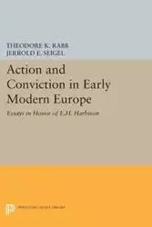 Action and Conviction in Early Modern Europe - Theodore K. Rabb