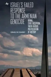 Israel's Failed Response to the Armenian Genocide - Israel W. Charny