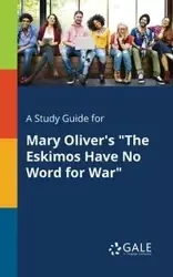 A Study Guide for Mary Oliver's "The Eskimos Have No Word for War" - Gale Cengage