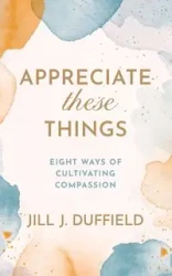 Appreciate These Things - Jill J. Duffield