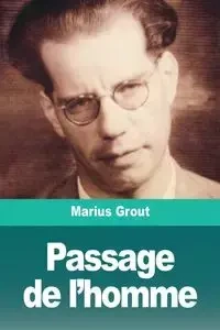 Passage de l'homme - Grout Marius