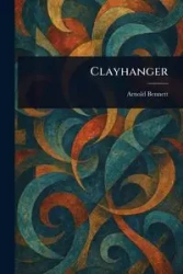 Clayhanger - Bennett Arnold