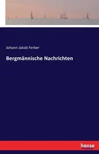 Bergmännische Nachrichten - Ferber Johann Jakob