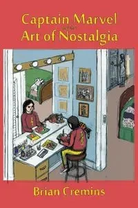 Captain Marvel and the Art of Nostalgia - Brian Cremins