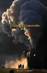 Trains to Concordia - Marilyn Campbell
