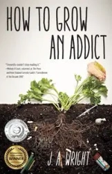 How to Grow an Addict - Wright J.A.