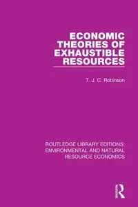 Economic Theories of Exhaustible Resources - Robinson T. J. C.
