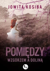 eBook Pomiędzy wzgórzem a doliną - Jowita Kosiba mobi epub
