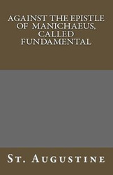 Against The Epistle of Manichaeus, Called Fundamental - Augustine St.