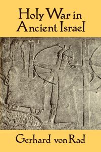 Holy War in Ancient Israel - Von Gerhard Rad
