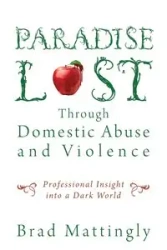 Paradise Lost Through Domestic Abuse and Violence - Brad Mattingly