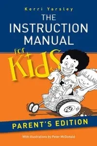 The Instruction Manual for Kids - Parent's Edition - Kerri Yarsley