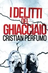I delitti del ghiacciaio - Perfumo Cristian