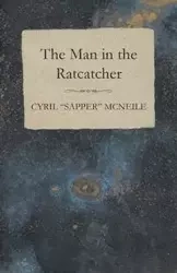 The Man in the Ratcatcher - Cyril McNeile "Sapper"