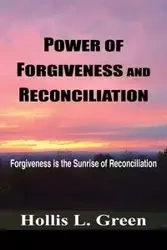 POWER OF FORGIVENESS AND RECONCILIATION - Hollis L. Green