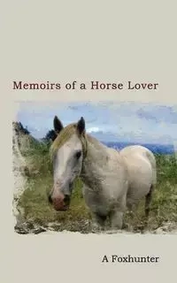 Memoirs of a Horse Lover - Foxhunter A.