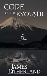 Code of the Kyoushi (Miraibanashi, Book 1) - James Litherland