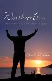 Worship Is... - Lake Charles C.