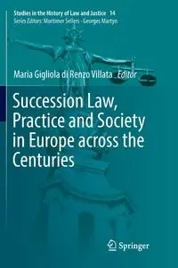 Succession Law, Practice and Society in Europe across the Centuries - di Renzo Villata Maria Gigliola