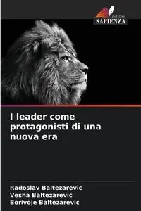 I leader come protagonisti di una nuova era - Baltezarevic Radoslav