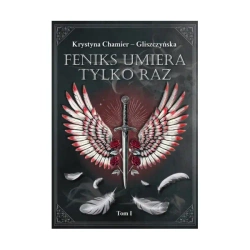 Feniks umiera tylko raz Tom I - Krystyna Chamier-Gliszczyńska