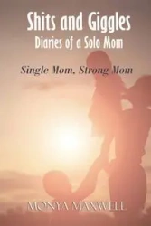 Shits and Giggles - Diaries of a Solo Mom - Maxwell Monya