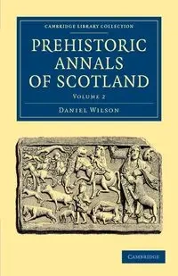 Prehistoric Annals of Scotland - Wilson Daniel