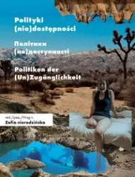 Polityki (nie)dostępności / Політики (не)доступності / Politiken der (Un)Zugänglichkeit - ZOFIA red. NIERODZIŃSKA