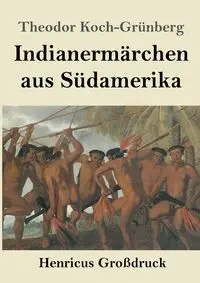 Indianermärchen aus Südamerika (Großdruck) - Koch-Grünberg Theodor
