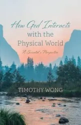 How God Interacts with the Physical World - Timothy Wong