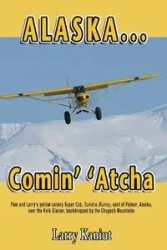 Alaska... Comin' 'Atcha - Larry Kaniut